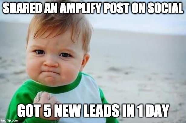 success kid meme with text: "shared an Amplify post on social, got 5 new leads in 1 day"